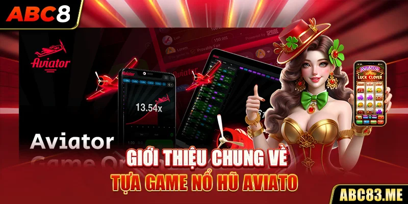 Giới thiệu chung về tựa game nổ hũ Aviator