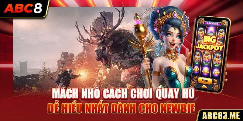 Mách nhỏ cách chơi quay hũ dễ hiểu nhất dành cho newbie