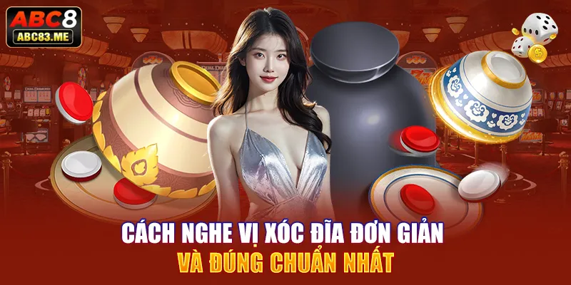 Cách nghe vị xóc đĩa đơn giản và đúng chuẩn nhất 