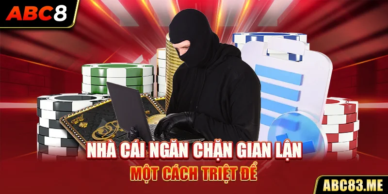 Nhà cái ngăn chặn gian lận một cách triệt để