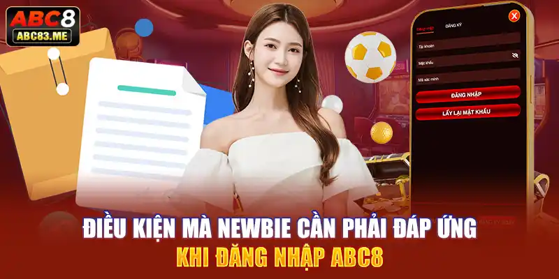 Điều kiện mà newbie cần phải đáp ứng khi đăng nhập ABC8