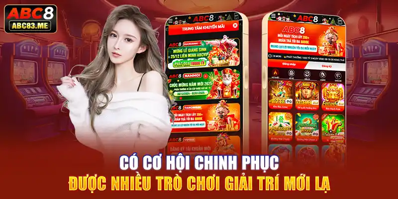 Có cơ hội chinh phục được nhiều trò chơi giải trí mới lạ