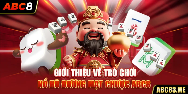 Giới thiệu về trò chơi nổ hũ Đường mạt chược ABC8