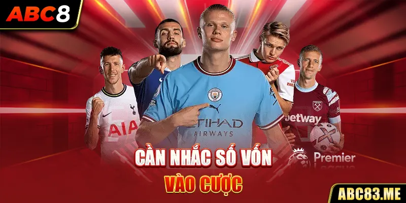 Bet thủ nên quản lý nguồn vốn cược hiệu quả khi chơi kèo chấp