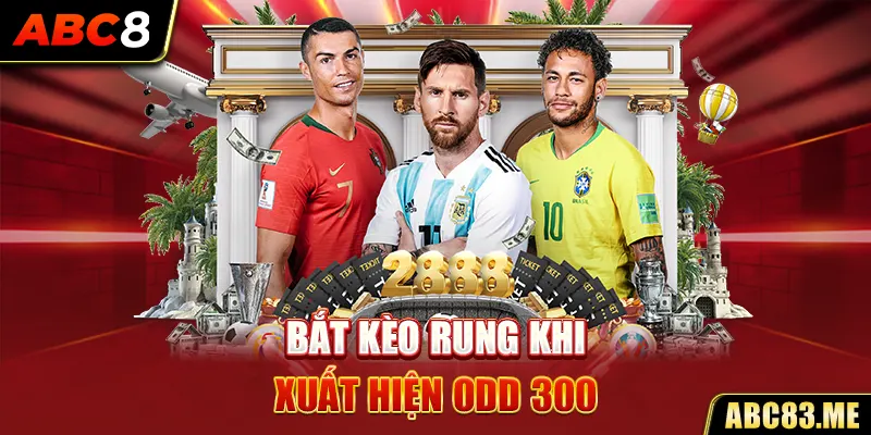 Bet thủ nên bắt kèo rung khi xuất hiện Odd 300