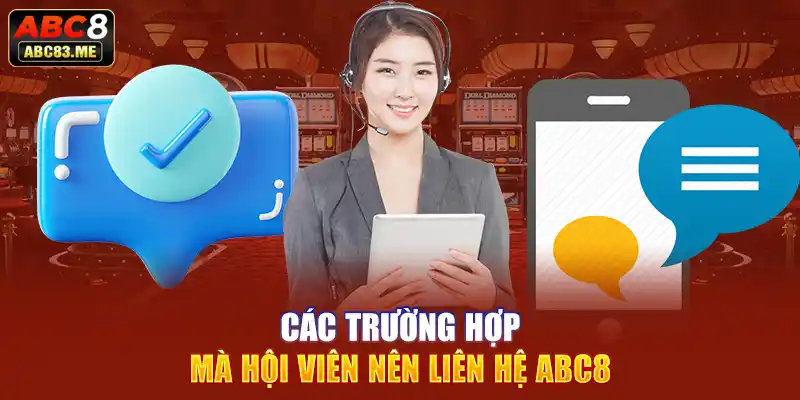 Các trường hợp mà hội viên nên liên hệ ABC8