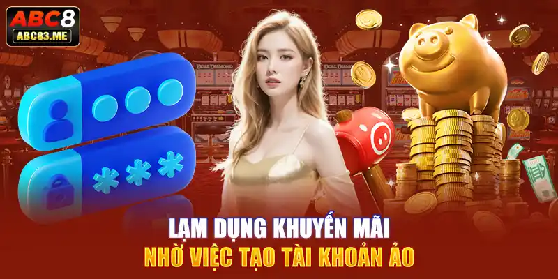 Lạm dụng khuyến mãi nhờ việc tạo tài khoản ảo