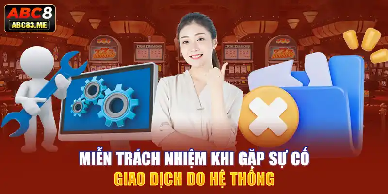 Miễn trách nhiệm khi gặp sự cố giao dịch do hệ thống