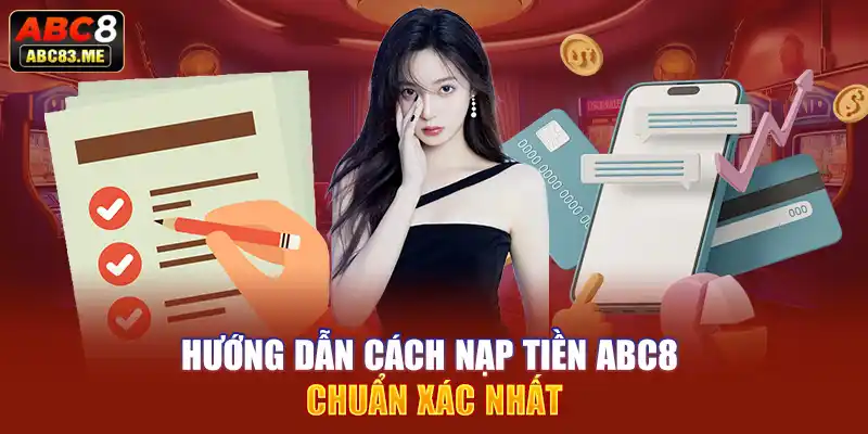 Hướng dẫn cách nạp tiền ABC8 chuẩn xác nhất