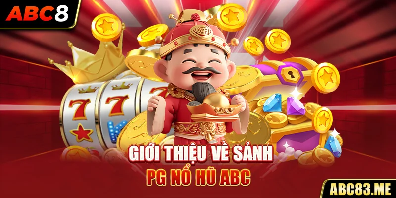 Giới thiệu về sảnh PG nổ hũ ABC8 đẳng cấp nhất 2024