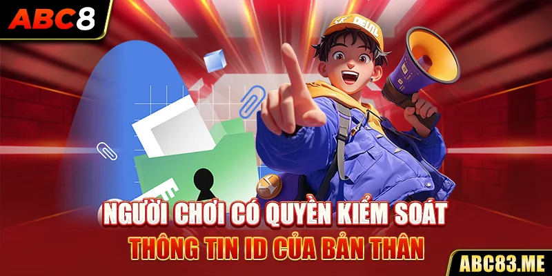 Người chơi có quyền kiểm soát thông tin ID của bản thân