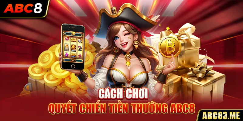 Cách chơi Quyết chiến tiền thưởng ABC8 đơn giản nhất