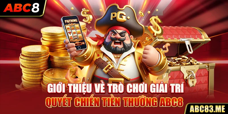 Giới thiệu về trò chơi giải trí Quyết chiến tiền thưởng ABC8