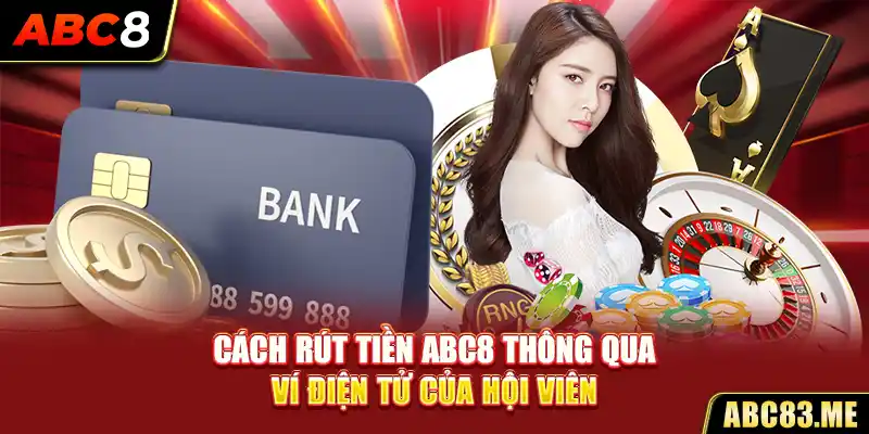 Cách rút tiền ABC8 thông qua ví điện tử của hội viên