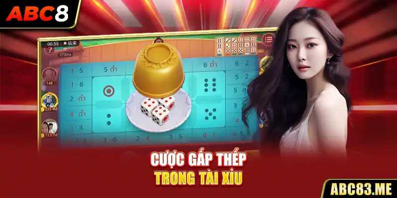 Cược gấp thếp trong tài xỉu