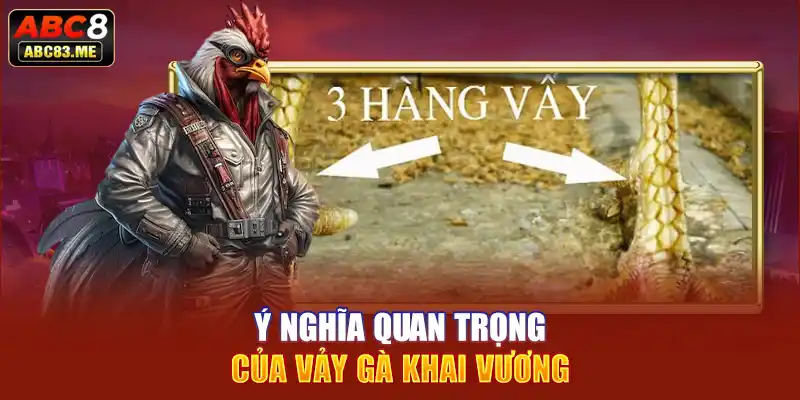 Ý nghĩa quan trọng của vảy gà khai vương