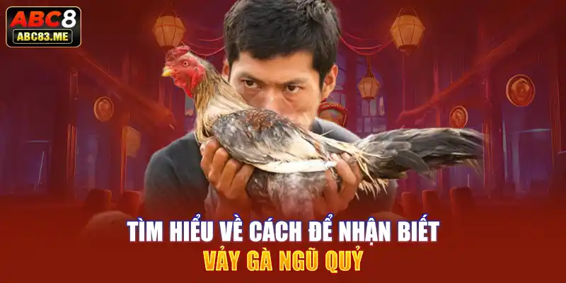 Tìm hiểu về cách để nhận biết vảy gà ngũ quỷ